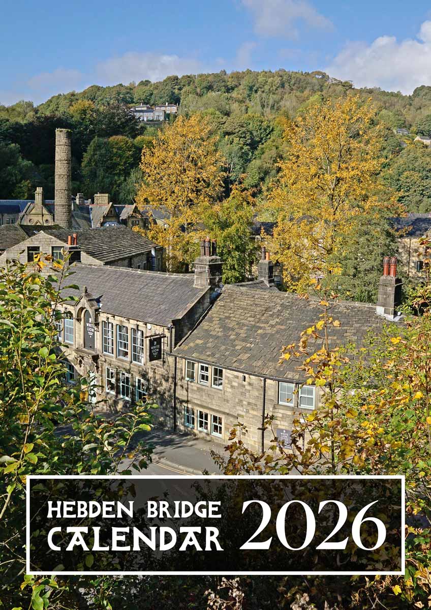 Hebden Bridge 2026 Calendar. Photographs & scenes from the West Yorkshire happy valley.